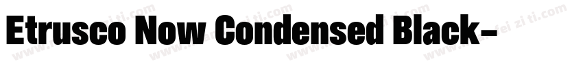 Etrusco Now Condensed Black字体转换